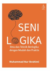 Image of SENI LOGIKA; ILMU DAN TEKNIK BERLOGIKA DENGAN MUDAH DAN PRAKTIS
