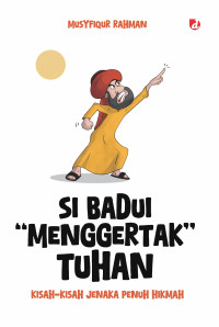 Image of SI BADUI MENGGERTAK TUHAN; KISAH-KISAH JENAKA PENUH HIKMAH